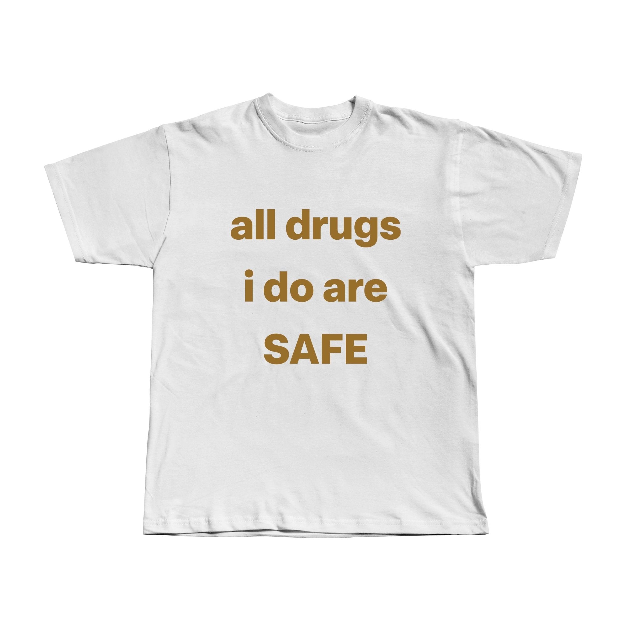 All drugs I do are safe - WEARKOS