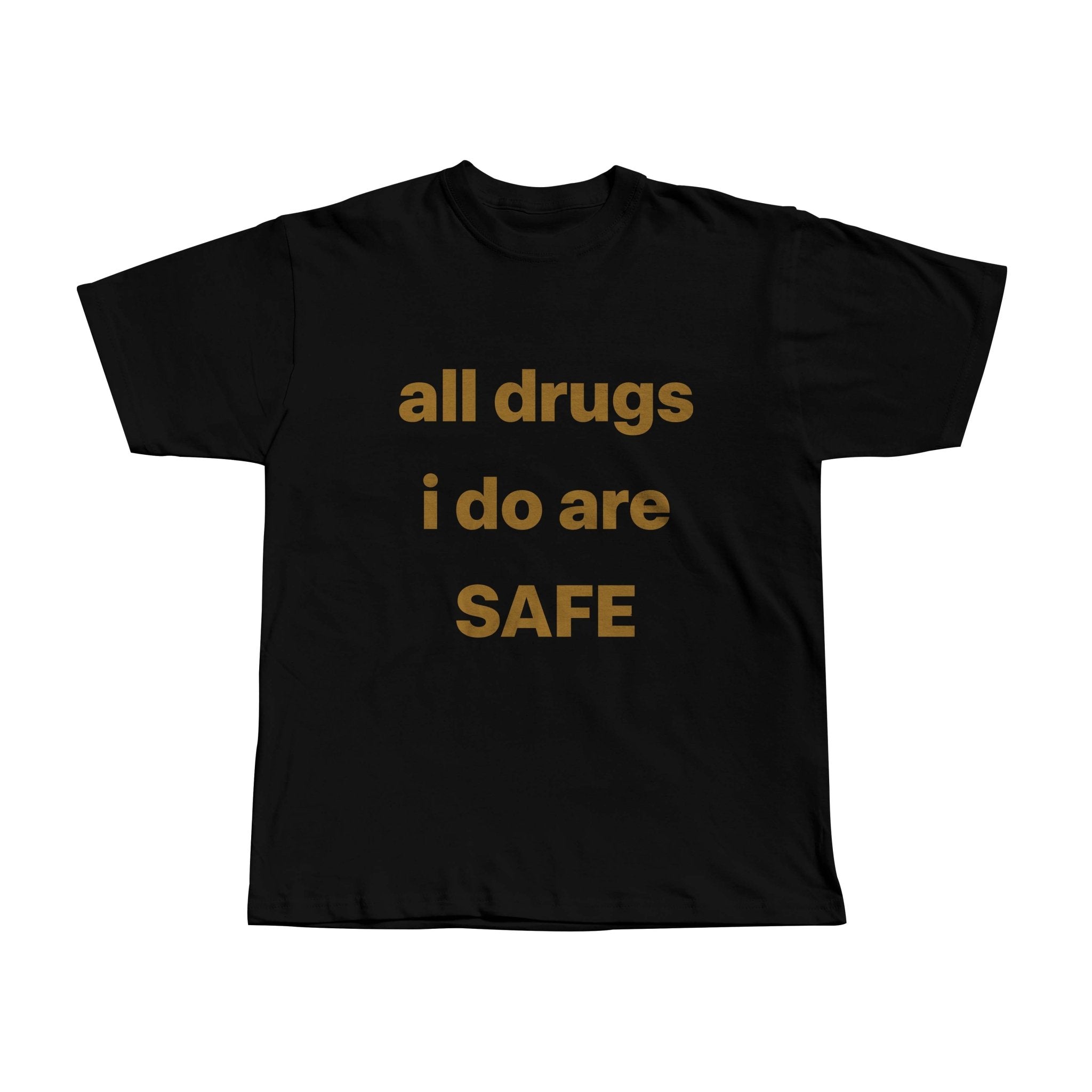 All drugs I do are safe - WEARKOS