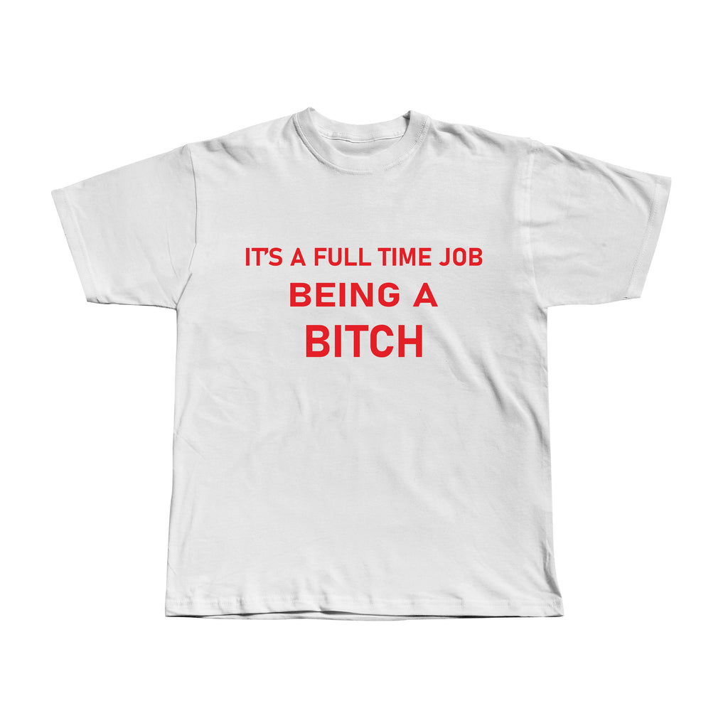 It's a full time job being a bitch