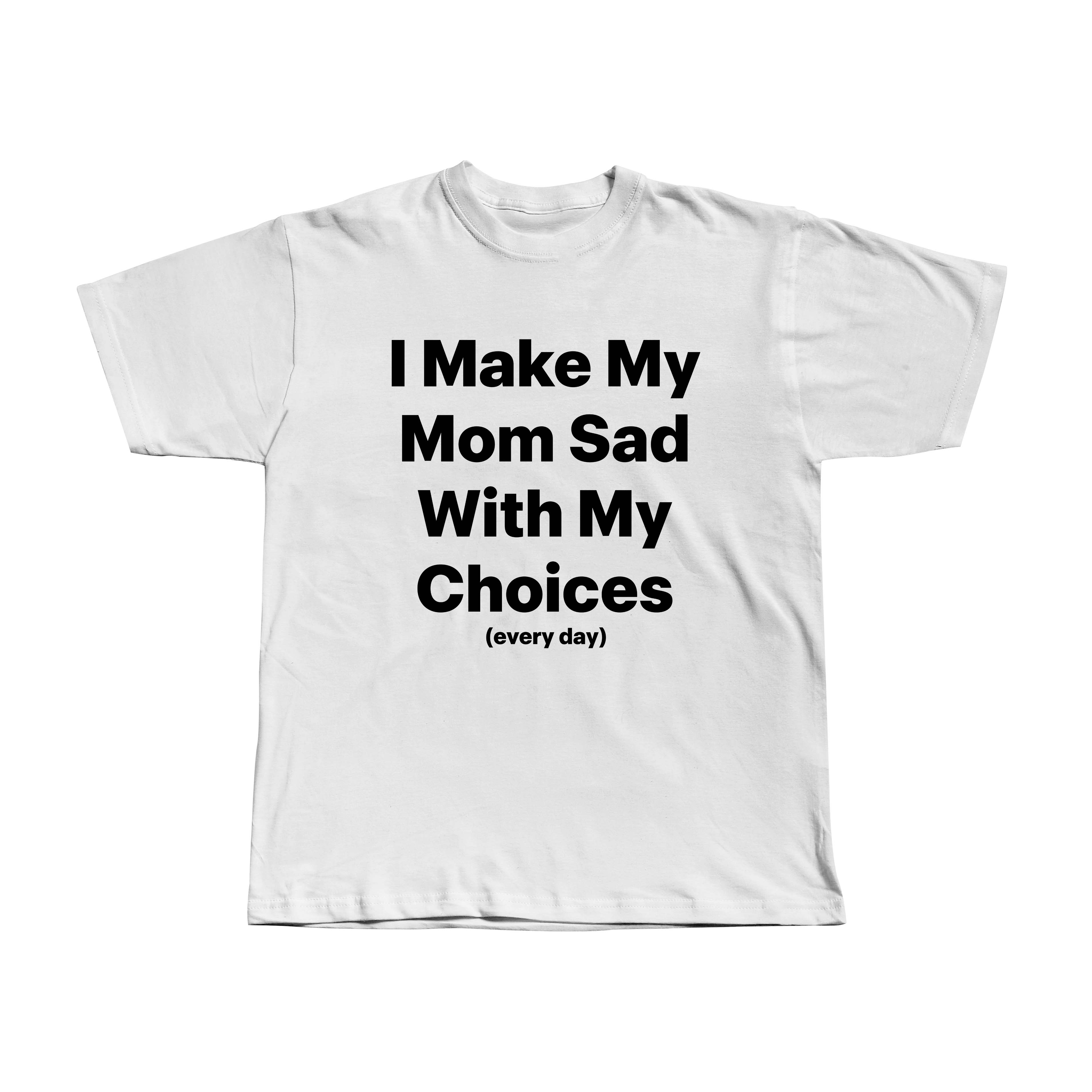 I make my mom sad with my choices