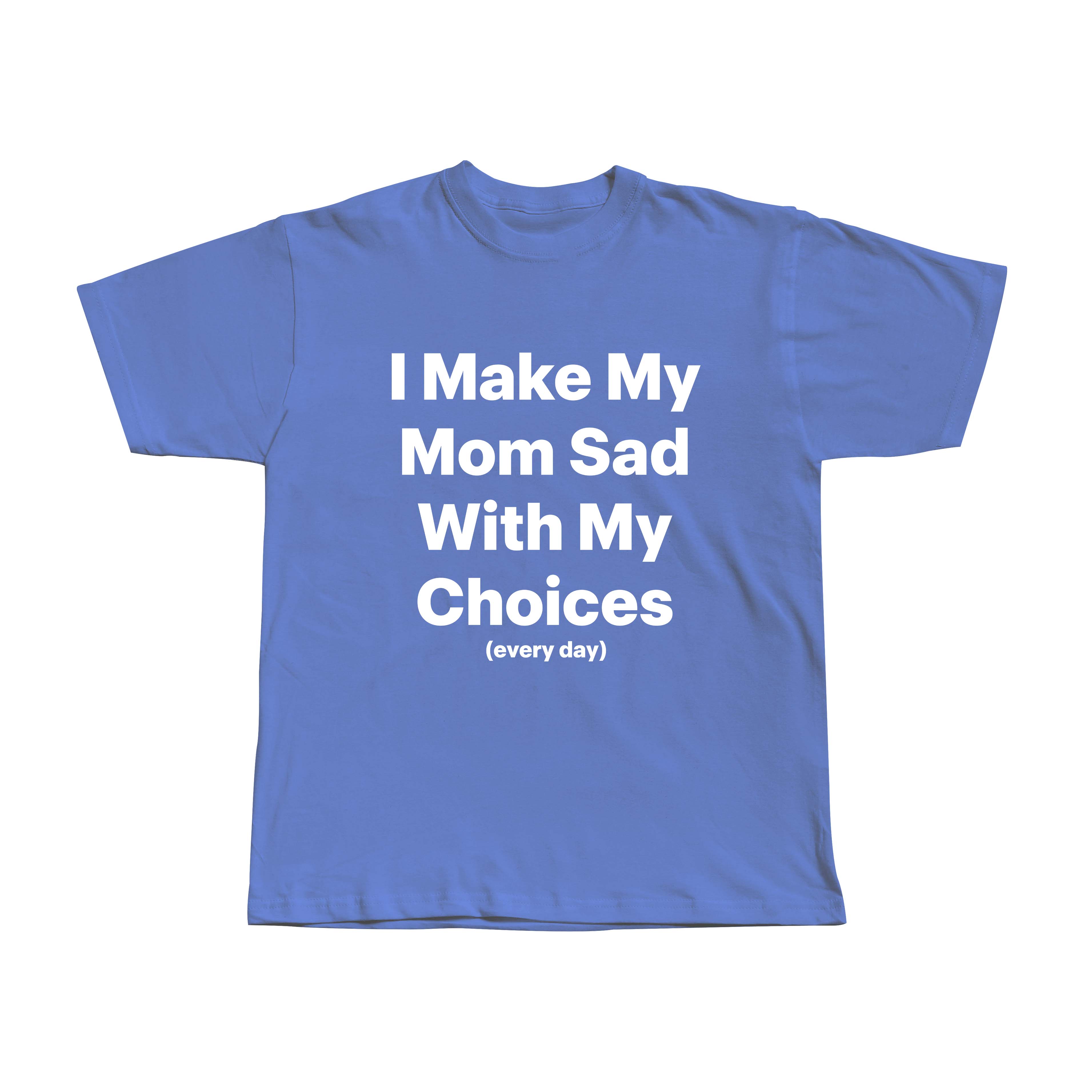 I make my mom sad with my choices